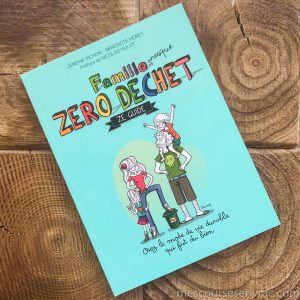 Famille presque zéro déchet, Ze guide – Jérémie Pichon, Bénédicte Moret